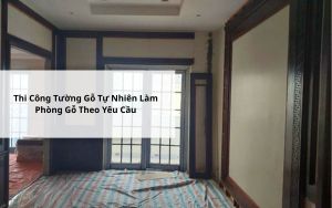Thi-Cong-Tuong-Go-Tu-Nhien-Lam-Phong-Go-Theo-Yeu-Cau